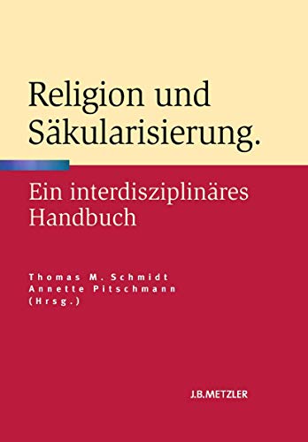 Religion und Säkularisierung: Ein interdisziplinäres Handbuch von J.B. Metzler